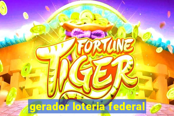 gerador loteria federal